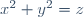 x^2 + y^2 = z